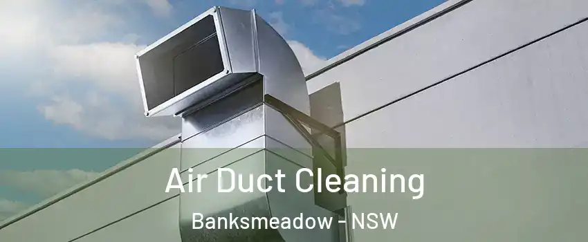 Air Duct Cleaning Banksmeadow - NSW