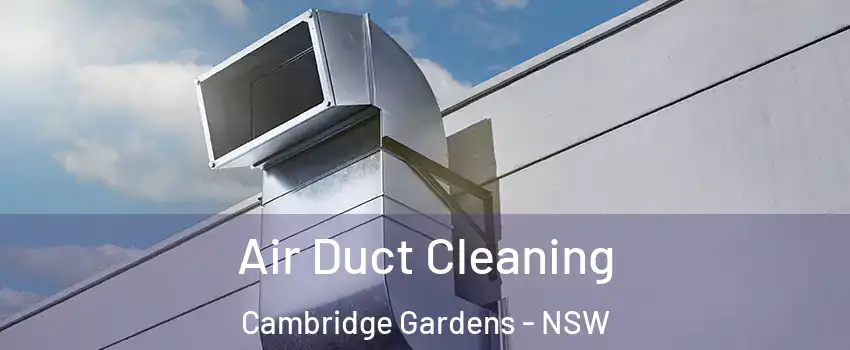 Air Duct Cleaning Cambridge Gardens - NSW