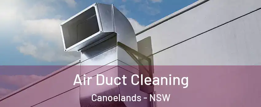 Air Duct Cleaning Canoelands - NSW