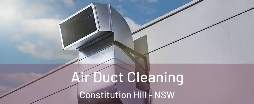 Air Duct Cleaning Constitution Hill - NSW