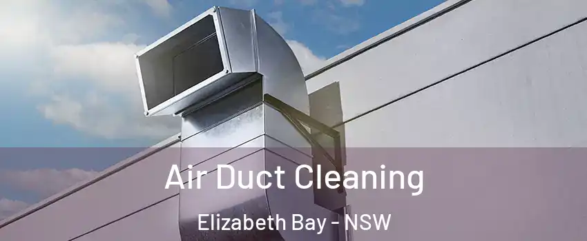 Air Duct Cleaning Elizabeth Bay - NSW