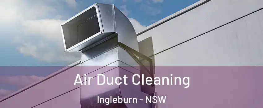 Air Duct Cleaning Ingleburn - NSW