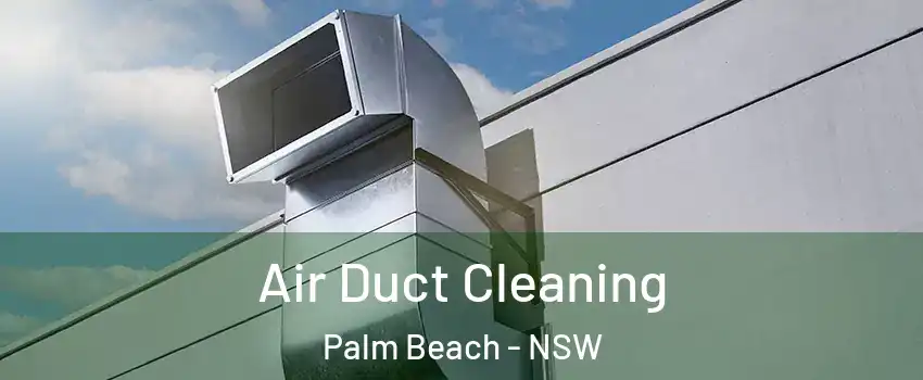 Air Duct Cleaning Palm Beach - NSW