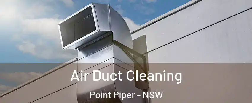 Air Duct Cleaning Point Piper - NSW
