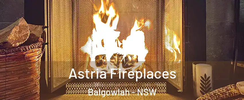 Astria Fireplaces Balgowlah - NSW