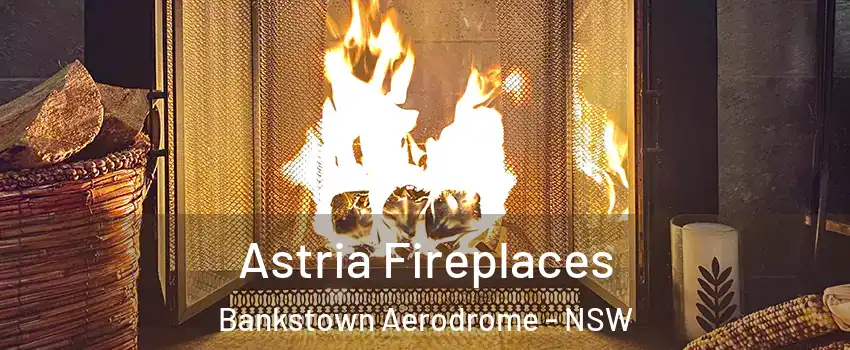 Astria Fireplaces Bankstown Aerodrome - NSW