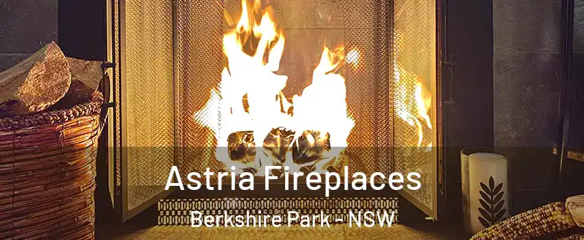 Astria Fireplaces Berkshire Park - NSW