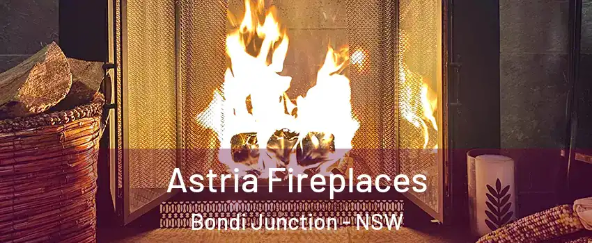Astria Fireplaces Bondi Junction - NSW