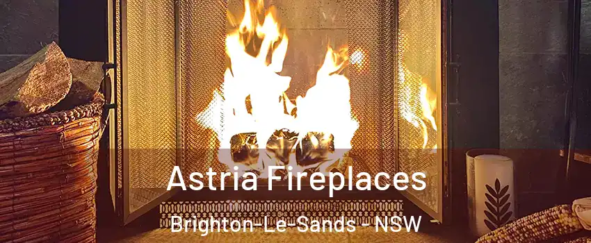 Astria Fireplaces Brighton-Le-Sands - NSW