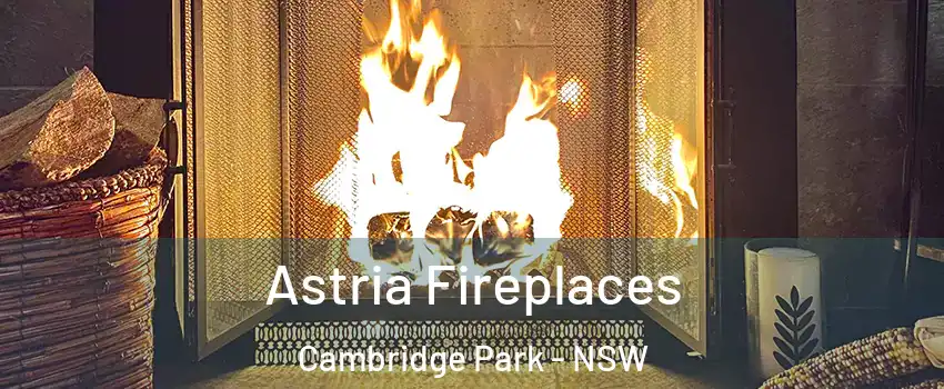 Astria Fireplaces Cambridge Park - NSW