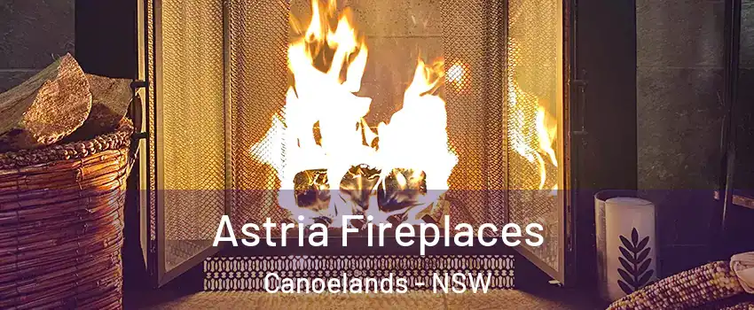  Astria Fireplaces Canoelands - NSW
