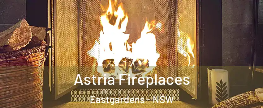 Astria Fireplaces Eastgardens - NSW