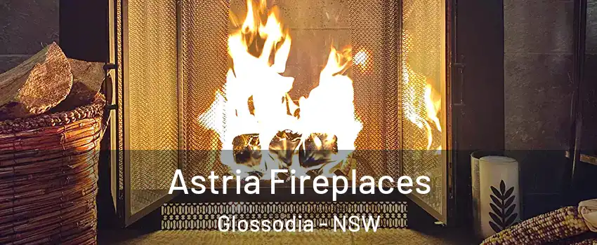 Astria Fireplaces Glossodia - NSW
