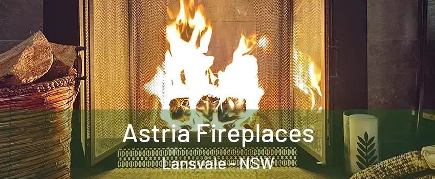 Astria Fireplaces Lansvale - NSW