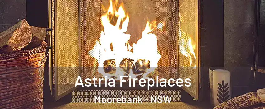 Astria Fireplaces Moorebank - NSW