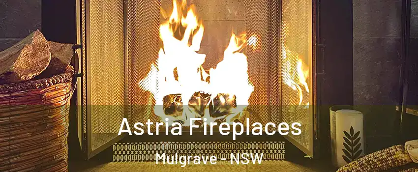 Astria Fireplaces Mulgrave - NSW