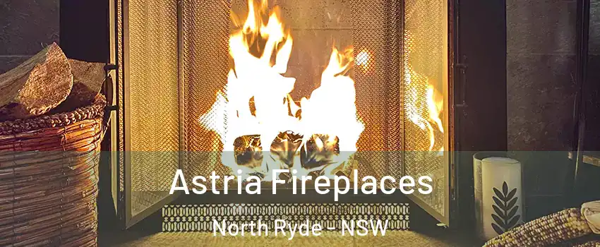 Astria Fireplaces North Ryde - NSW