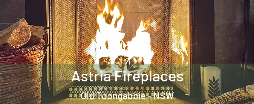 Astria Fireplaces Old Toongabbie - NSW