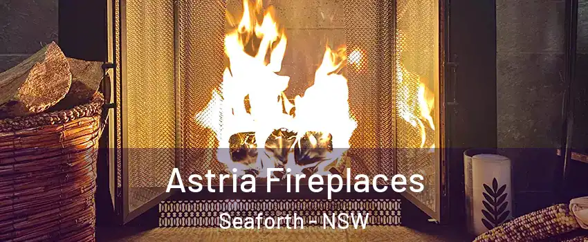 Astria Fireplaces Seaforth - NSW