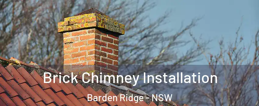 Brick Chimney Installation Barden Ridge - NSW