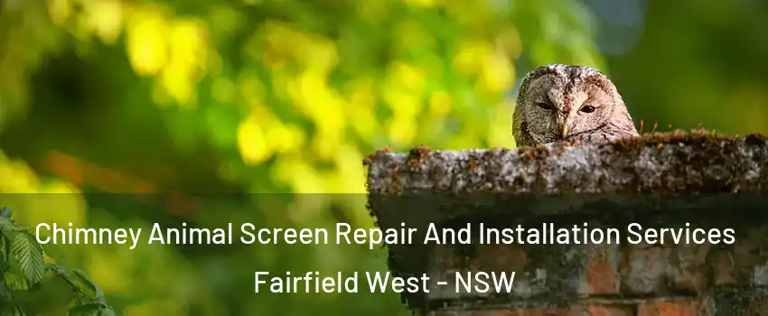 Chimney Animal Screen Repair And Installation Services Fairfield West - NSW