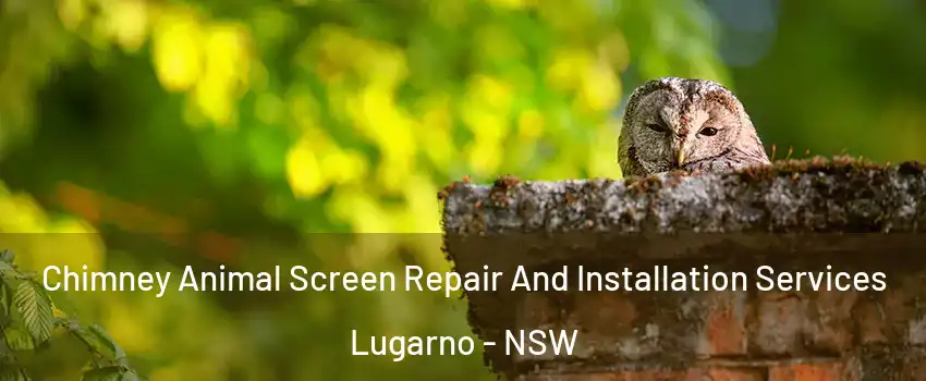 Chimney Animal Screen Repair And Installation Services Lugarno - NSW
