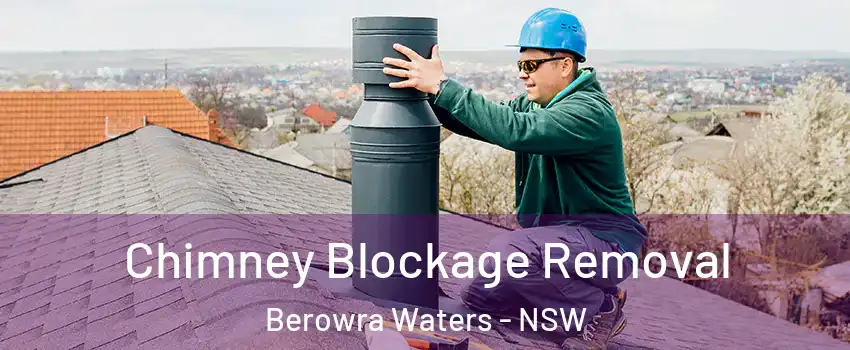 Chimney Blockage Removal Berowra Waters - NSW