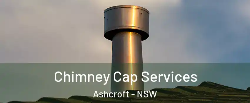 Chimney Cap Services Ashcroft - NSW