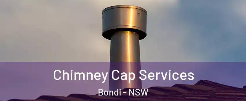 Chimney Cap Services Bondi - NSW