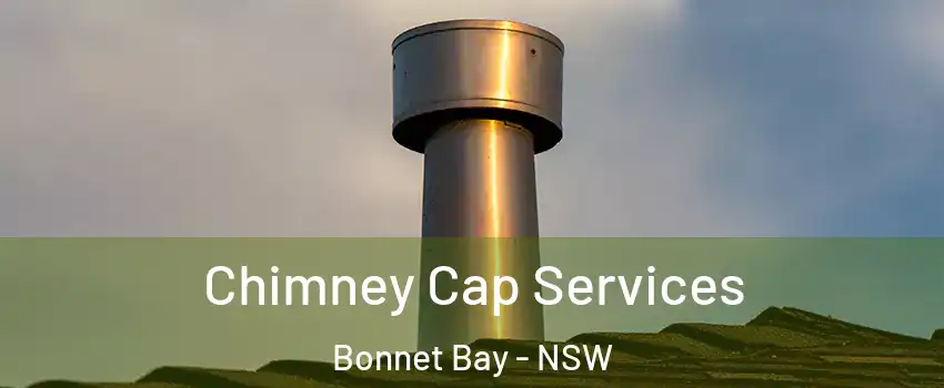 Chimney Cap Services Bonnet Bay - NSW