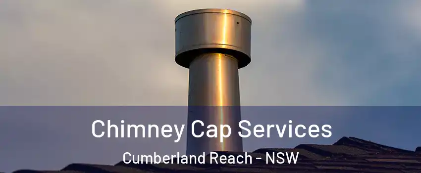 Chimney Cap Services Cumberland Reach - NSW
