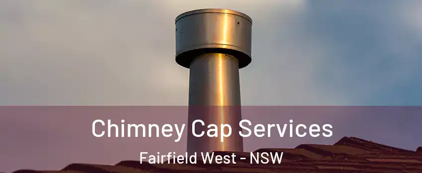 Chimney Cap Services Fairfield West - NSW