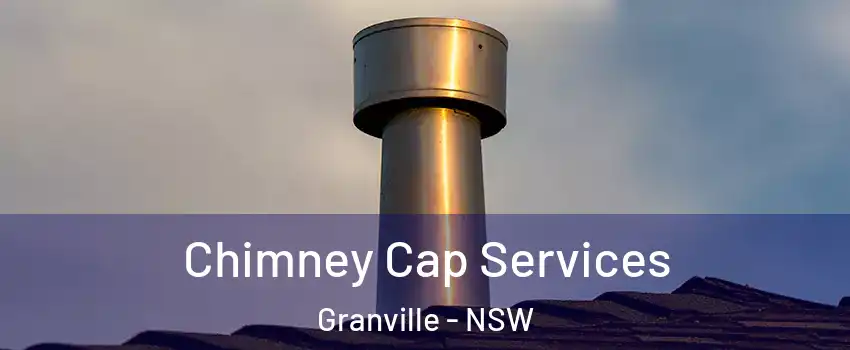 Chimney Cap Services Granville - NSW