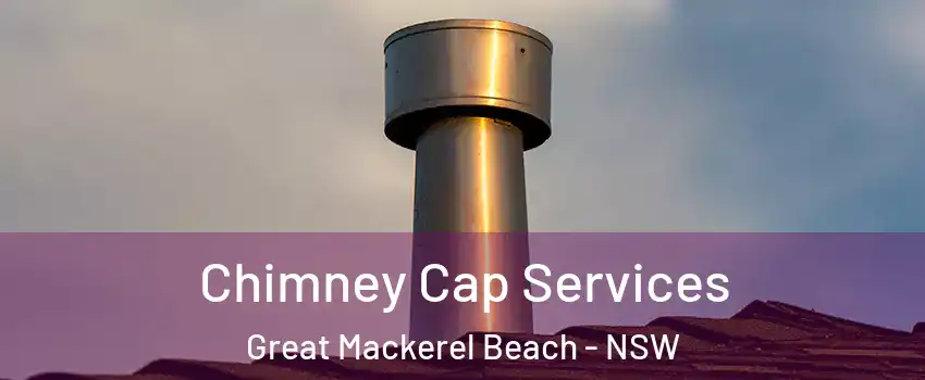 Chimney Cap Services Great Mackerel Beach - NSW