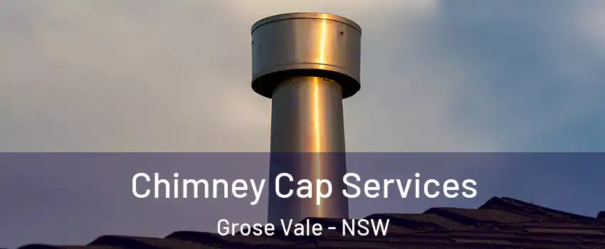 Chimney Cap Services Grose Vale - NSW