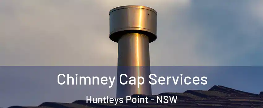 Chimney Cap Services Huntleys Point - NSW