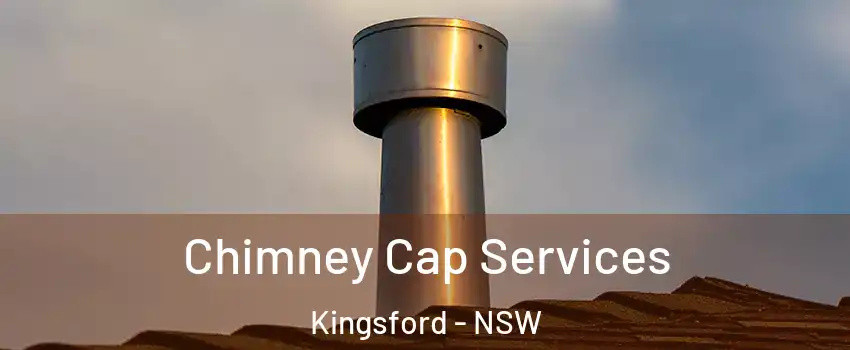 Chimney Cap Services Kingsford - NSW