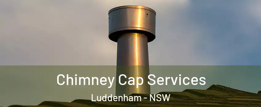 Chimney Cap Services Luddenham - NSW