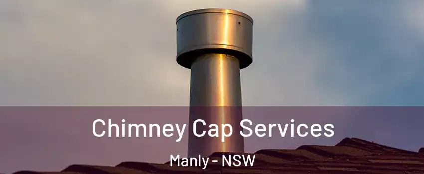 Chimney Cap Services Manly - NSW