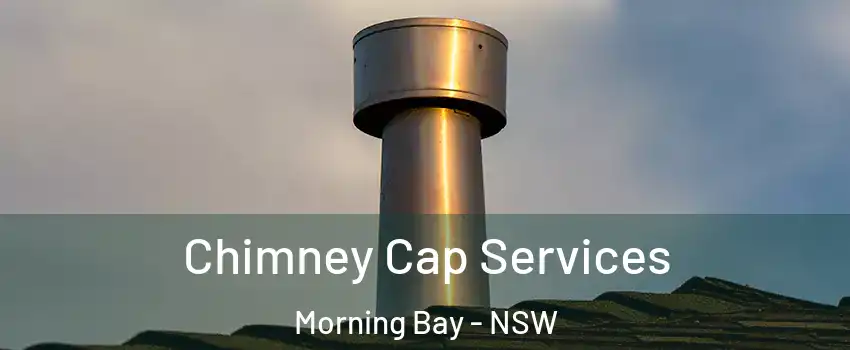 Chimney Cap Services Morning Bay - NSW
