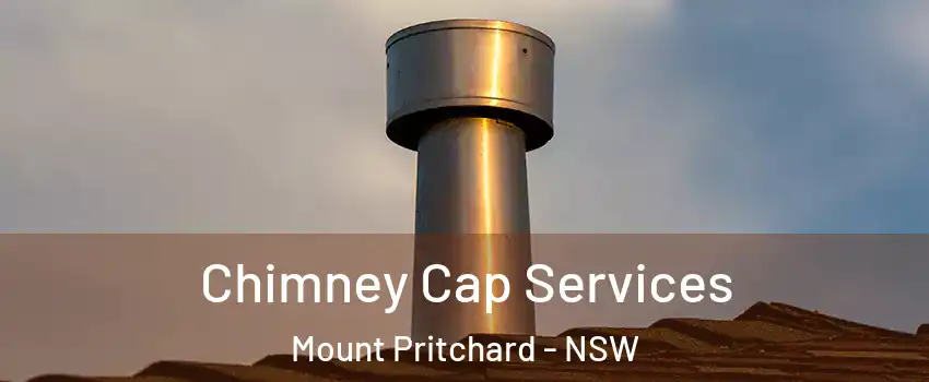 Chimney Cap Services Mount Pritchard - NSW