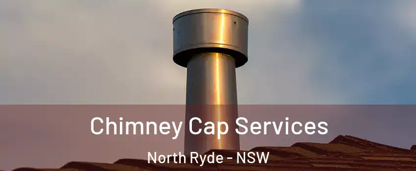 Chimney Cap Services North Ryde - NSW