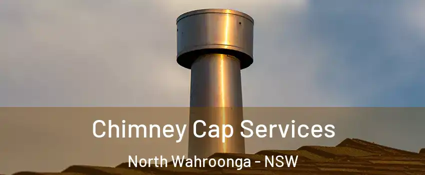 Chimney Cap Services North Wahroonga - NSW