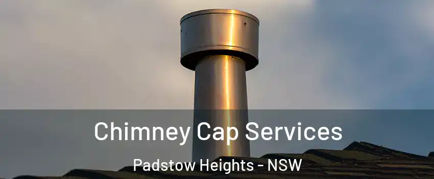 Chimney Cap Services Padstow Heights - NSW