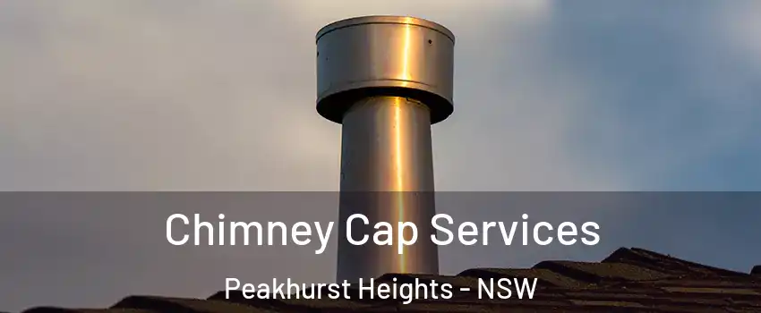 Chimney Cap Services Peakhurst Heights - NSW