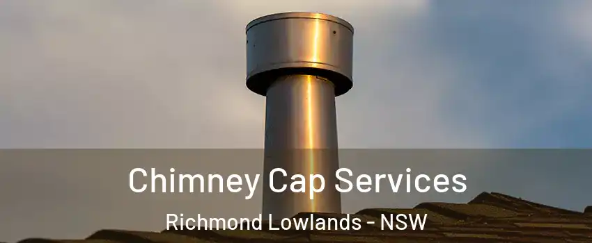 Chimney Cap Services Richmond Lowlands - NSW