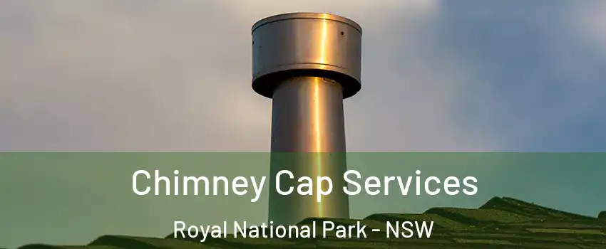 Chimney Cap Services Royal National Park - NSW