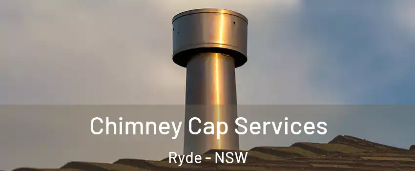 Chimney Cap Services Ryde - NSW