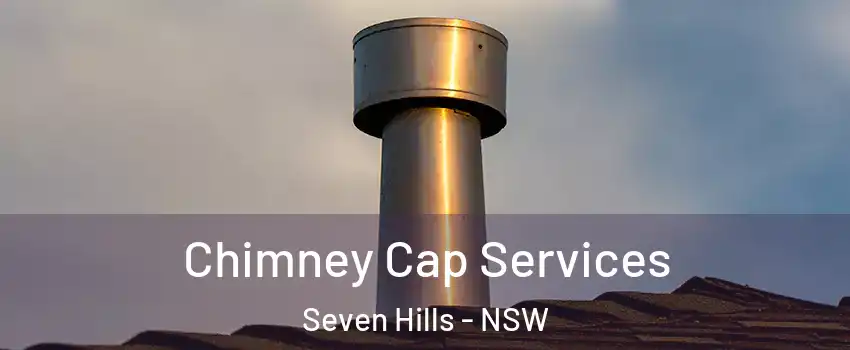 Chimney Cap Services Seven Hills - NSW