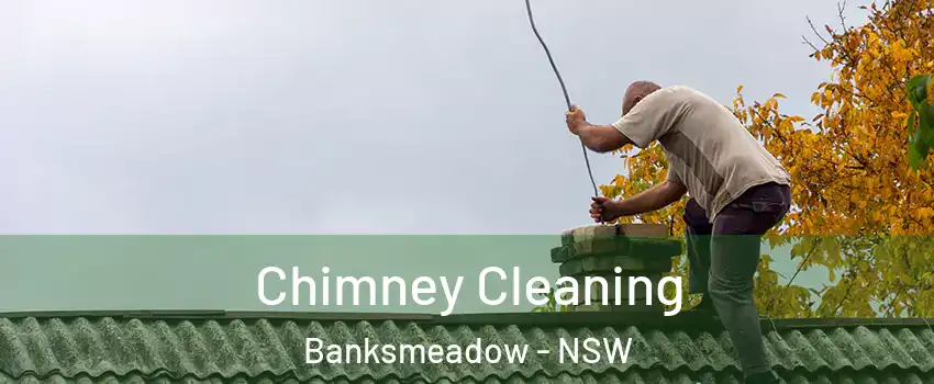 Chimney Cleaning Banksmeadow - NSW